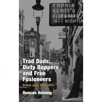 Trad Dads, Dirty Boppers and Free Fusioneers: British Jazz, 1960-1975 (Popular Music History)