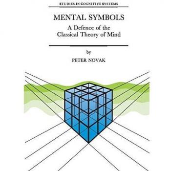 Mental Symbols: A Defence of the Classical Theory of Mind