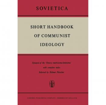 Short Handbook of Communist Ideology: Synopsis of the 'Osnovy Marksizma-leninizma' with Complete Index