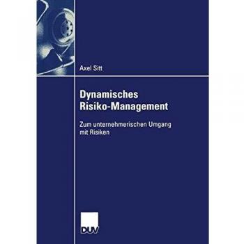 Dynamisches Risiko-Management: Zum unternehmerischen Umgang mit Risiken