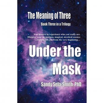 The Meaning of Three: Under The Mask: Book Three in a Trilogy