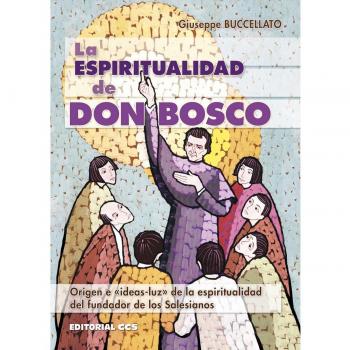 La espiritualidad de Don Bosco: Origen e 'ideas-luz' de la espiritualidad del fundador de los Salesianos (Tapa blanda).