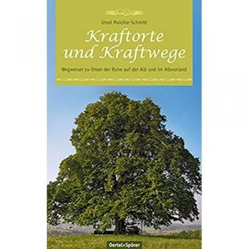 Ursel Maichle-Schmitt Kraftorte Und Kraftwege. Wegweiser Zu Orten Der Ruhe Auf Der Alb Und Im Albvorland