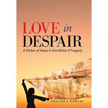 Love in Despair : A Flicker of Hope in the Midst of Tragedy: Children Orphaned by the War in Afghanistan
