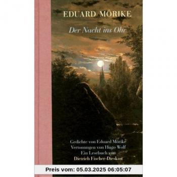 Der Nacht ins Ohr. Gedichte von Eduard Mörike.Vertonungen von Hugo Wolf. Ein Lesebuch von Dietrich Fischer-Dieskau