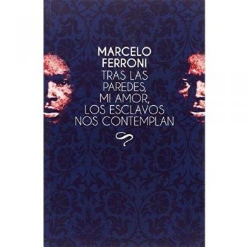 Tras las paredes, mi amor, los esclavos nos contemplan