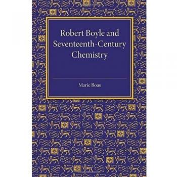 Robert Boyle and Seventeenth-Century Chemistry