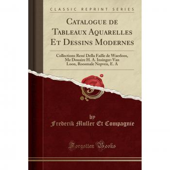 Catalogue de Tableaux Aquarelles Et Dessins Modernes: Collections René Della Faille de Waerloos, Me Douaire H. A. Insinger-Van Loon, Roosmale Nepveu, E. A