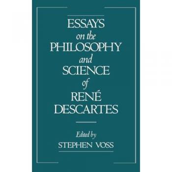 Essays on the Philosophy and Science of René Descartes