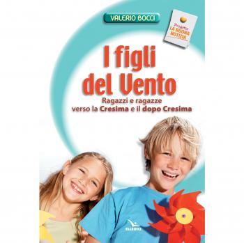 I figli del vento. Ragazzi e ragazze verso la cresima e il dopo-cresima