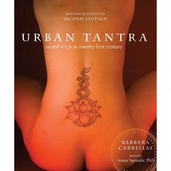 Urban Tantra, Second Edition : Sacred Sex for the Twenty-First Century, by Barbara Carrellas