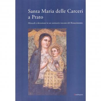 Santa Maria delle Carceri a Prato. Miracoli e devozioni in un santuario del Rinascimento