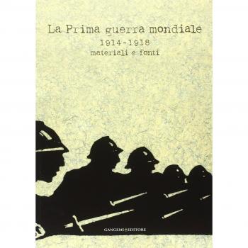 La prima guerra mondiale 1914-1918. Materiali e fonti. Catalogo della mostra