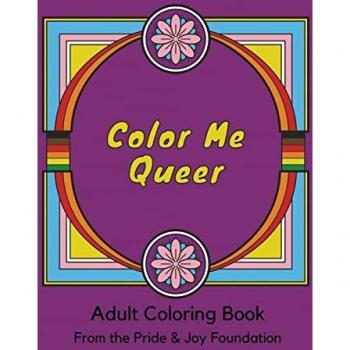 Color Me Queer: Adult Coloring Book from The Pride & Joy Foundation