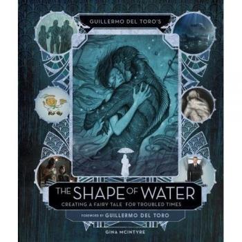 Guillermo del Toros The Shape of Water Creating a Fairy Tale for Troubled Times by Guillermo del Toro