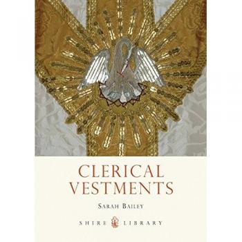 Clerical Vestments: Ceremonial Dress of the Church