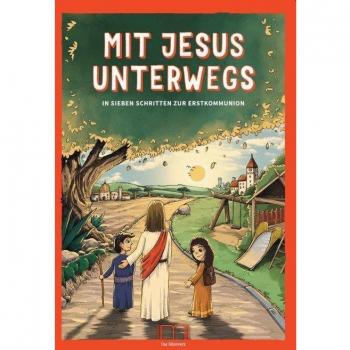 Mit Jesus unterwegs: In sieben Schritten zur Erstkommunion
