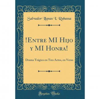 !Entre MI Hijo y MI Honra!: Drama Trágico en Tres Actos, en Verso
