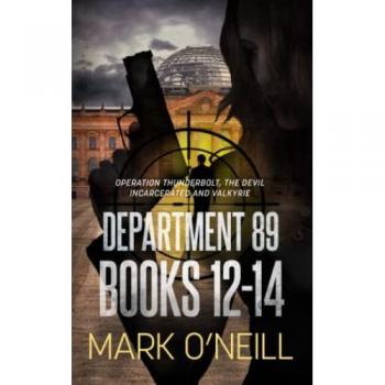 Mark O'Neill Department 89 Books 12-14: In A Dangerous World, You Need Heroes Who Will Break All The Rules. (Department 89 Collections, Band 4)