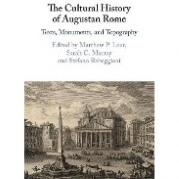 The Cultural History of Augustan Rome: Texts, Monuments, and Topography