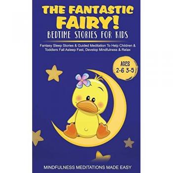 The Fantastic Fairy! Bedtime Stories for Kids Fantasy Sleep Stories & Guided Meditation To Help Children & Toddlers Fall Asleep Fast, Develop Mindfulness& Relax (Ages 2-6 3-5)