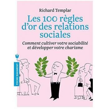 Les 100 règles d'or des relations sociales comment cultiver vos sociabilité et développer votre ch