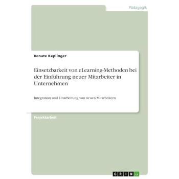 Einsetzbarkeit von eLearning-Methoden bei der Einführung neuer Mitarbeiter in Unternehmen: Integration und Einarbeitung von neuen Mitarbeitern