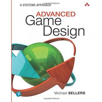 Advanced Game Design: A Systems Approach (Game Design and Development)