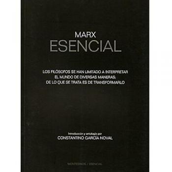 Marx Esencial. Los Filosofos Se Han Limitado A Interpretar El Mundo De Diversas Maneras