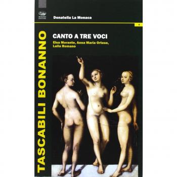 Canto a tre voci. Elsa Morante, Anna Maria Ortese, Lalla Romano