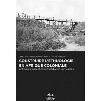 Construire l'ethnologie en Afrique coloniale: Politiques, collections et médiations africaines