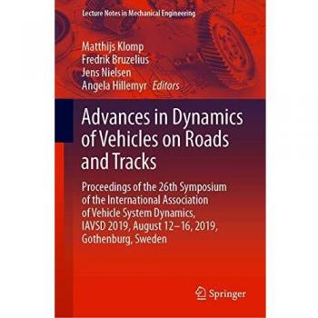 Advances in Dynamics of Vehicles on Roads and Tracks: Proceedings of the 26th Symposium of the International Association of Vehicle System Dynamics, ... (Lecture Notes in Mechanical Engineering)