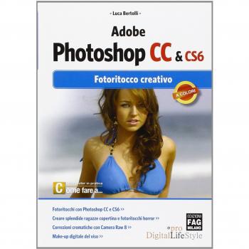 Adobe photoshop CC & CS6. Fotoritocco creativo