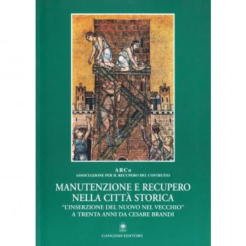 Manutenzione e recupero nella città storica. «L'inserzione del nuovo nel vecchio» a trenta anni da Cesare Brandi
