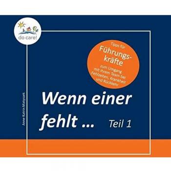 Wenn einer fehlt ... Tipps für Führungskräfte: zum Umgang mit ihrem Team bei Fehlzeiten, Krankheit und Rückkehr