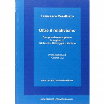 Oltre il relativismo. Comprendere e superare le ragioni di Nietzsche, Heidegger e Vattimo