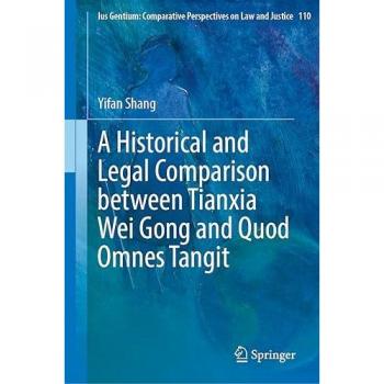 A Historical and Legal Comparison between Tianxia Wei Gong and Quod Omnes Tangit (Ius Gentium: Comparative Perspectives on Law and Justice, 110, Band 110)
