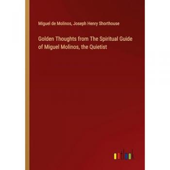 Golden Thoughts from The Spiritual Guide of Miguel Molinos, the Quietist