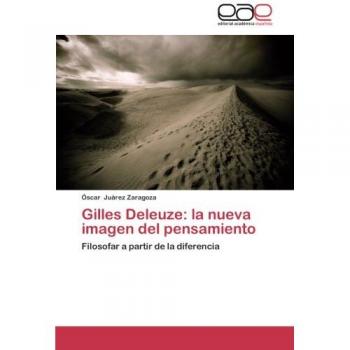 Gilles Deleuze: la nueva imagen del pensamiento: Filosofar a partir de la diferencia