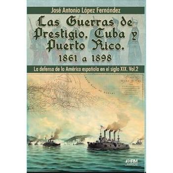 Las Guerras De Prestigio, Cuba Y Puerto Rico. 1861-1898. La