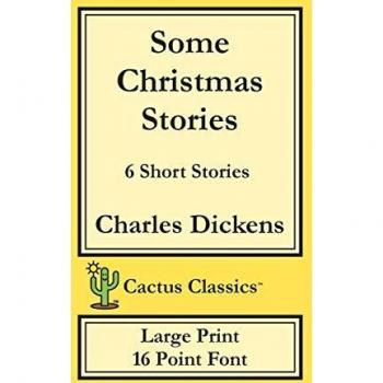 Charles Dickens Some Christmas Stories (Cactus Classics Large Print)