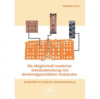 Die Möglichkeit moderner Gebäudenutzung von denkmalgeschützten Gebäuden. Dargestellt am Speicher Neubrandenburg