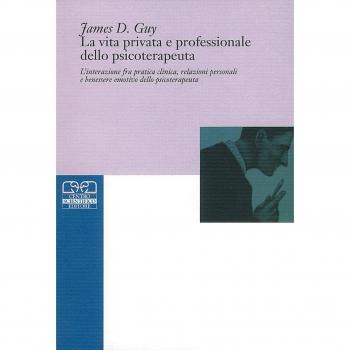 La vita privata e professionale dello psicoterapeuta. L'interazione tra pratica clinica, relazioni personali e benessere emotivo dello psicoterapeuta