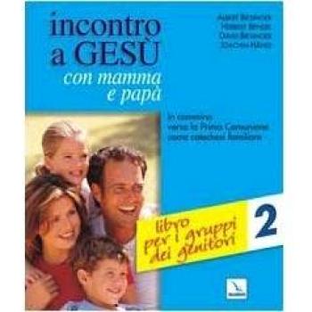 Incontro a Gesù con mamma e papà. In cammino verso la prima comunione come catechesi familiare. Libro per i gruppi dei genitori
