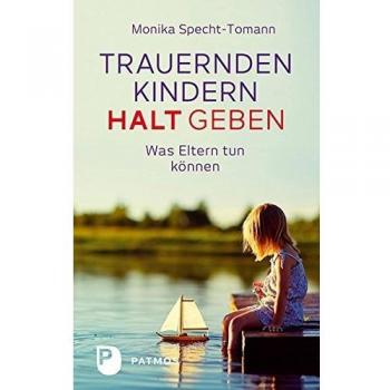 Monika Specht-Tomann Trauernden Kindern Halt Geben