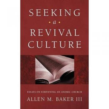Seeking a Revival Culture: Essays on Fortifying an Anemic Church