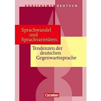 Kursthemen Deutsch: Sprachwandel und Sprachvarietäten: Tendenzen der deutschen Gegenwartssprache