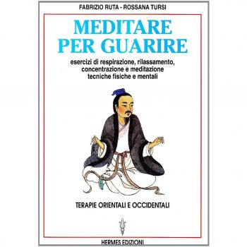 Ruta Tursi MEDITARE PER GUARIRE TERAPIE ORIENTALI E OCCIDENTALI