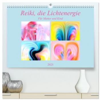 Reiki die Lichtenergie-Für Mutter und Kind (hochwertiger Premium Wandkalender 2025 DIN A2 quer) Kunstdruck in Hochglanz