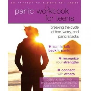 The Panic Workbook for Teens: Breaking the Cycle of Fear, Worry, and Panic Attacks
